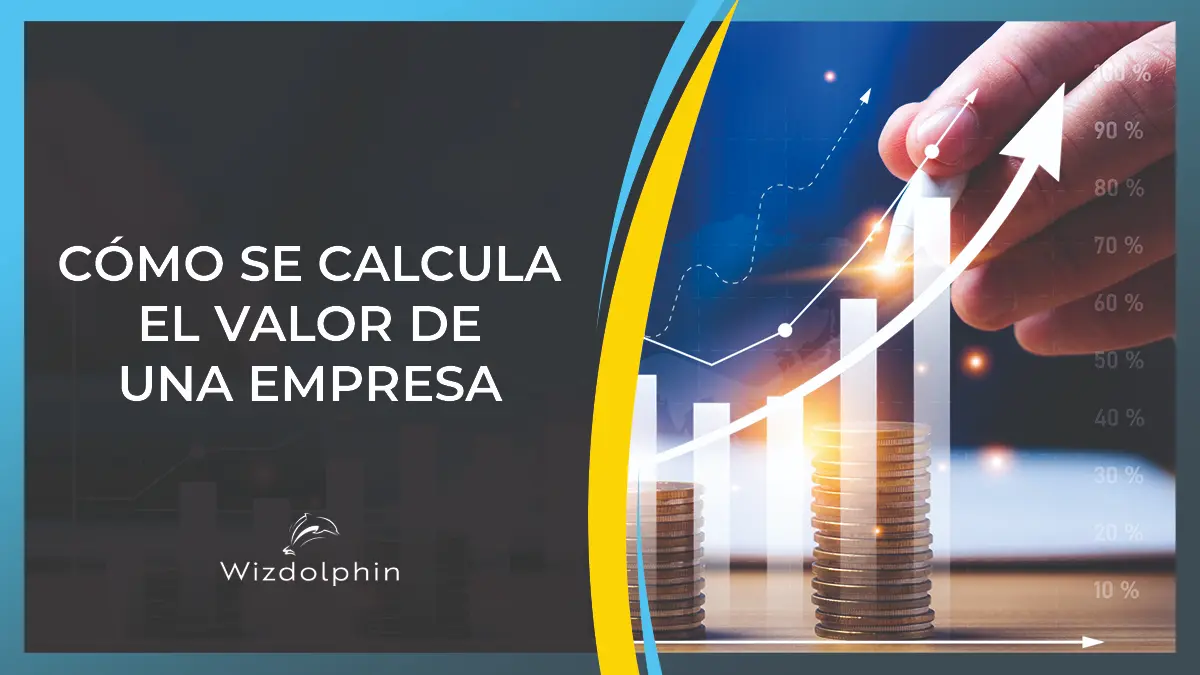 Cómo Se Calcula el Valor de una Empresa [+MÉTODOS]